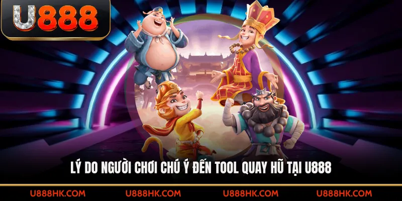 Lý do người chơi chú ý đến tool quay hũ tại U888