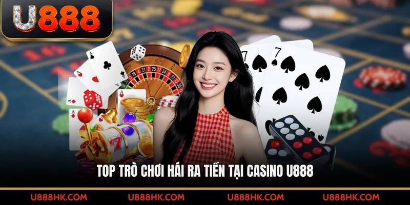 Top trò chơi hái ra tiền tại casino U888