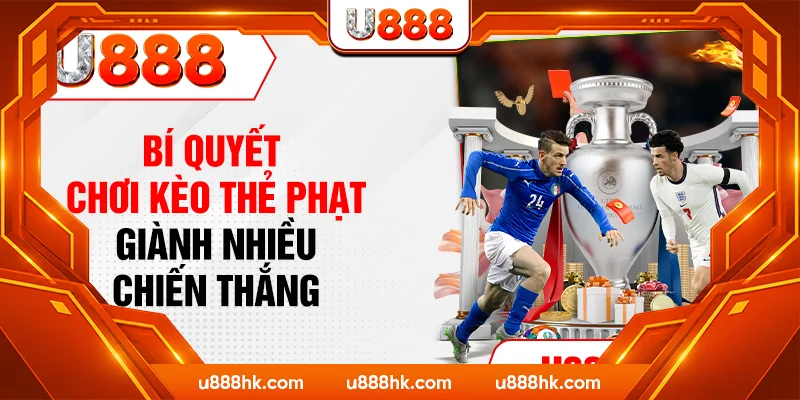 Bí quyết chơi kèo thẻ phạt giành nhiều chiến thắng Bí quyết chơi kèo thẻ phạt giành nhiều chiến thắng