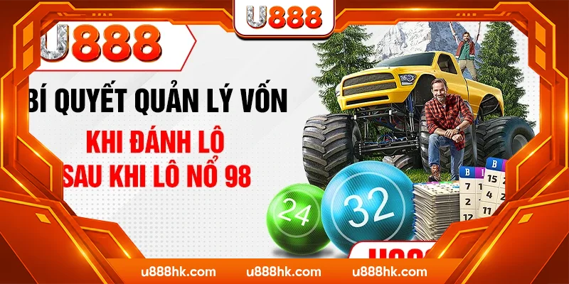 Bí quyết quản lý vốn khi đánh lô sau khi lô nổ 98