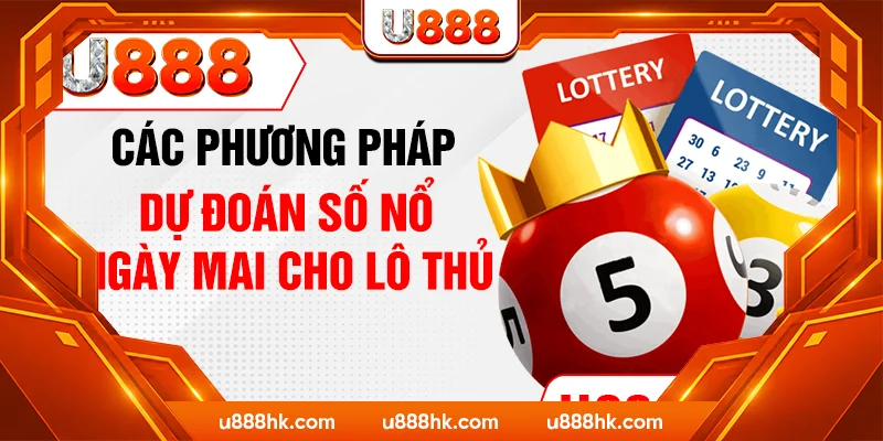 Các phương pháp dự đoán số nổ ngày mai cho lô thủ