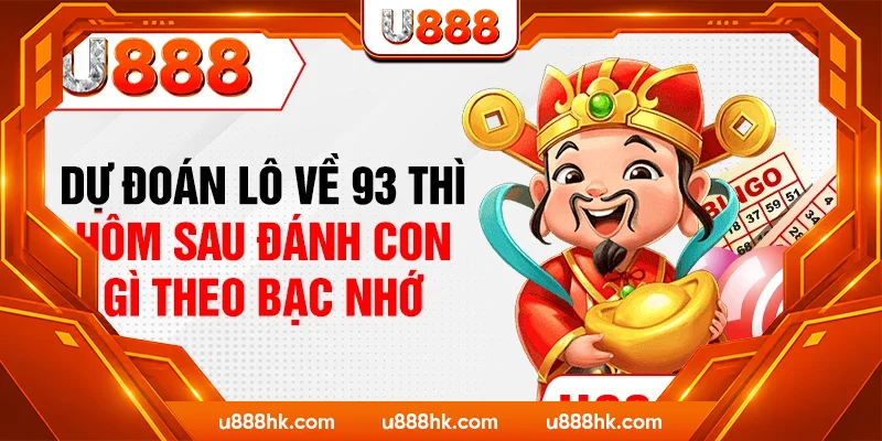 Dự đoán lô về 93 thì hôm sau đánh con gì theo bạc nhớ