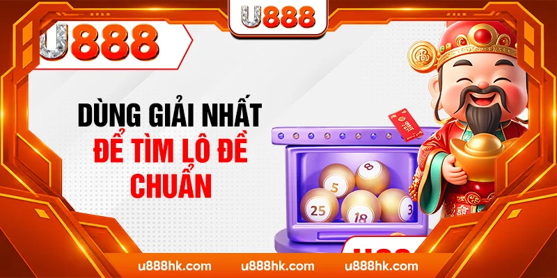 Dùng giải nhất để tìm lô đề chuẩn