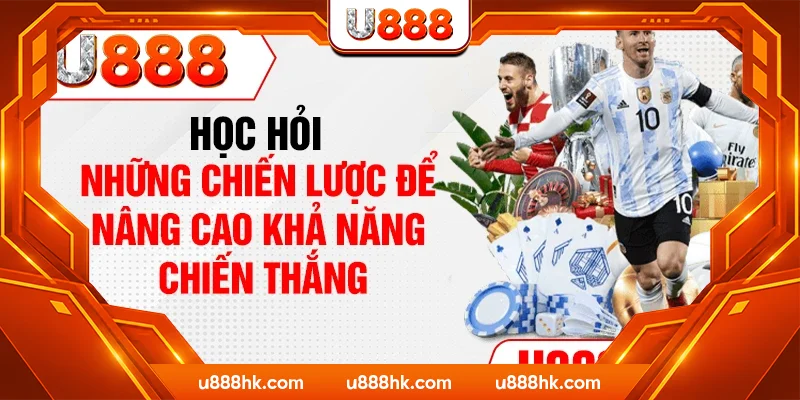 Học hỏi những chiến lược để nâng cao khả năng chiến thắng