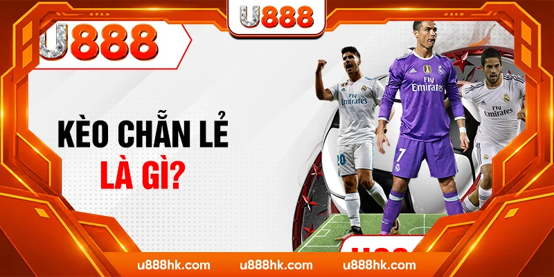 Kèo chẵn lẻ là gì?
