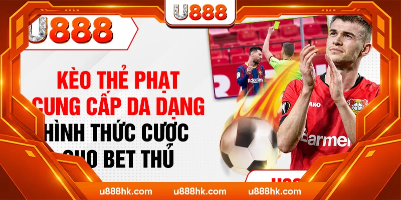 Kèo thẻ phạt cung cấp da dạng hình thức cược cho bet thủ Kèo thẻ phạt cung cấp da dạng hình thức cược cho bet thủ