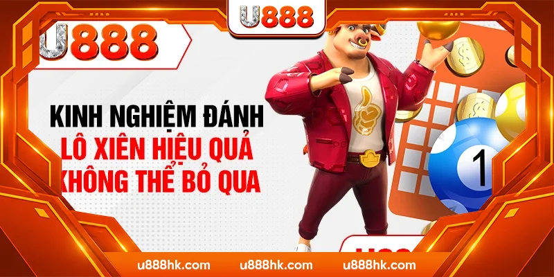 Kinh nghiệm đánh lô xiên hiệu quả không thể bỏ qua