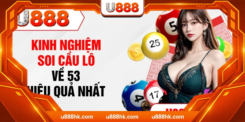 Kinh nghiệm soi cầu lô về 53 hiệu quả nhất