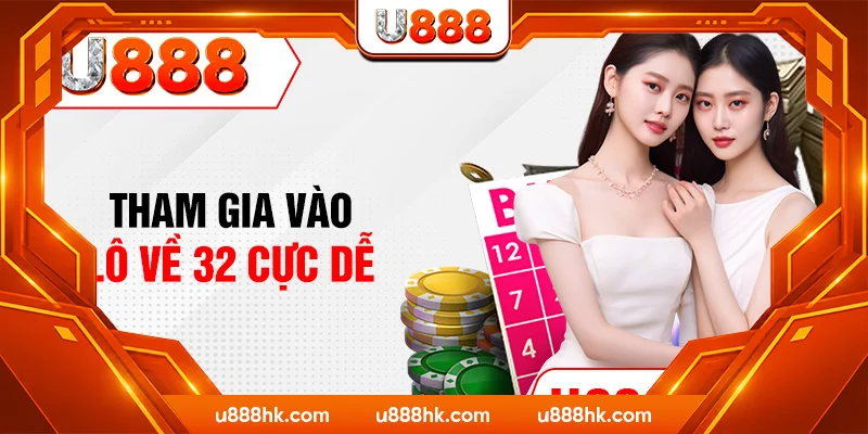 Tham gia vào lô về 32 cực dễ
