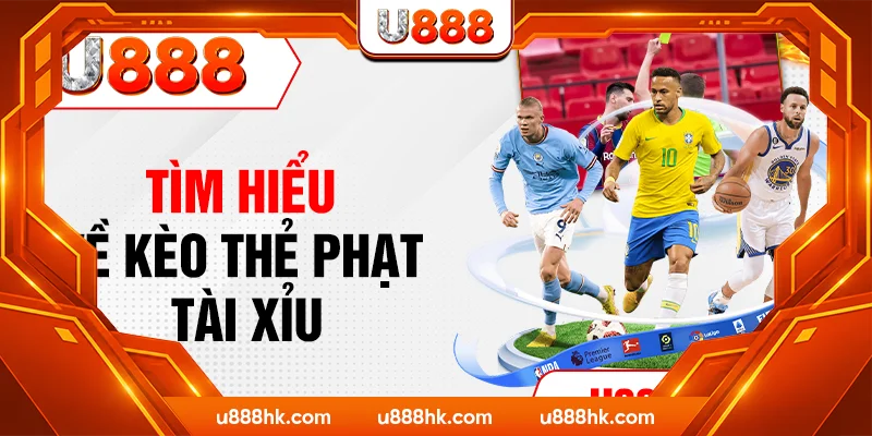 Tìm hiểu về kèo thẻ phạt tài xỉu Tìm hiểu về kèo thẻ phạt tài xỉu