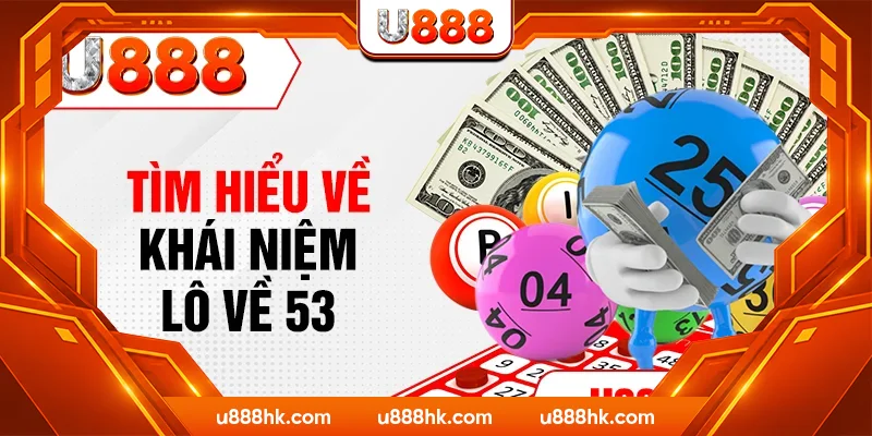 Tìm hiểu về khái niệm lô về 53