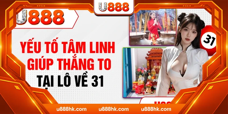 Yếu tố tâm linh giúp thắng to tại lô về 31 Yếu tố tâm linh giúp thắng to tại lô về 31